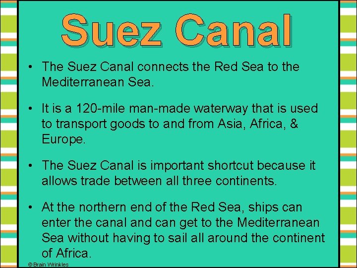 Suez Canal • The Suez Canal connects the Red Sea to the Mediterranean Sea.