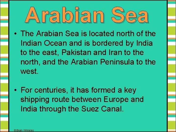 Arabian Sea • The Arabian Sea is located north of the Indian Ocean and
