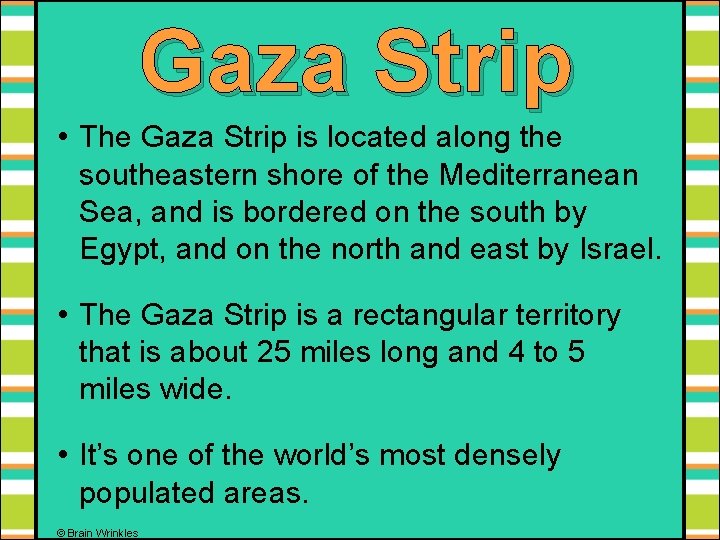 Gaza Strip • The Gaza Strip is located along the southeastern shore of the