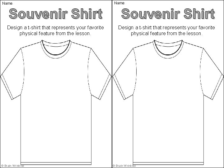 Name: Souvenir Shirt Design a t-shirt that represents your favorite physical feature from the