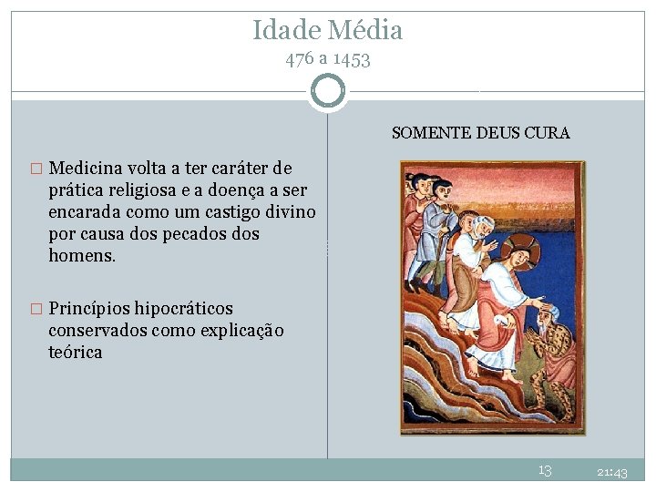 Idade Média 476 a 1453 SOMENTE DEUS CURA � Medicina volta a ter caráter Idade Média 476 a 1453 SOMENTE DEUS CURA � Medicina volta a ter caráter
