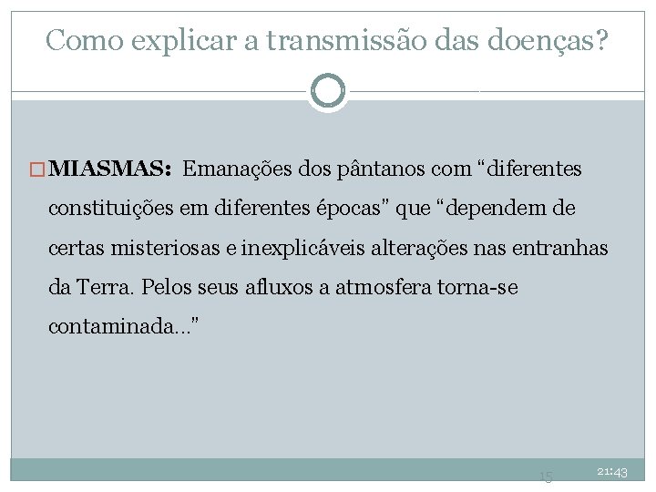 Como explicar a transmissão das doenças? � MIASMAS: Emanações dos pântanos com “diferentes constituições Como explicar a transmissão das doenças? � MIASMAS: Emanações dos pântanos com “diferentes constituições