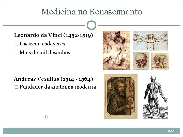 Medicina no Renascimento Leonardo da Vinci (1452 -1519) � Dissecou cadáveres � Mais de Medicina no Renascimento Leonardo da Vinci (1452 -1519) � Dissecou cadáveres � Mais de