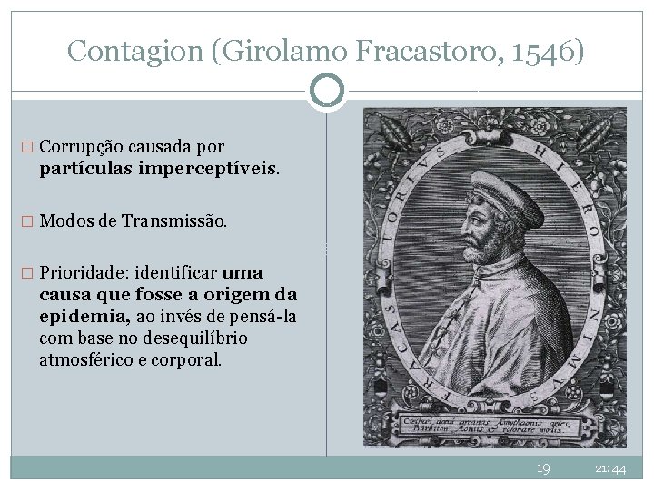 Contagion (Girolamo Fracastoro, 1546) � Corrupção causada por partículas imperceptíveis. � Modos de Transmissão. Contagion (Girolamo Fracastoro, 1546) � Corrupção causada por partículas imperceptíveis. � Modos de Transmissão.