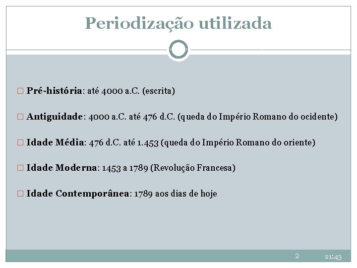 Periodização utilizada � Pré-história: até 4000 a. C. (escrita) � Antiguidade: 4000 a. C. Periodização utilizada � Pré-história: até 4000 a. C. (escrita) � Antiguidade: 4000 a. C.