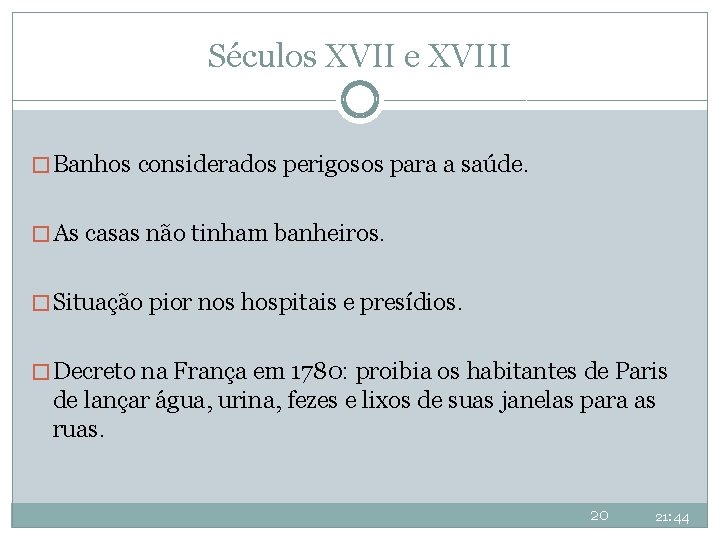 Séculos XVII e XVIII � Banhos considerados perigosos para a saúde. � As casas Séculos XVII e XVIII � Banhos considerados perigosos para a saúde. � As casas