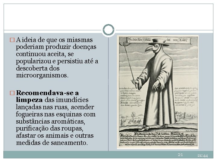 � A ideia de que os miasmas poderiam produzir doenças continuou aceita, se popularizou � A ideia de que os miasmas poderiam produzir doenças continuou aceita, se popularizou