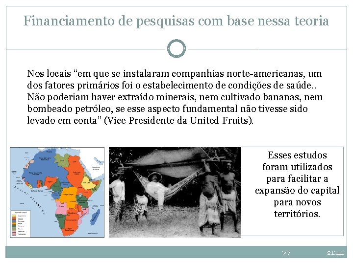 Financiamento de pesquisas com base nessa teoria Nos locais “em que se instalaram companhias Financiamento de pesquisas com base nessa teoria Nos locais “em que se instalaram companhias