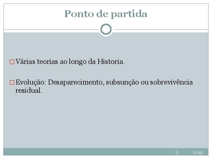 Ponto de partida � Várias teorias ao longo da Historia. � Evolução: Desaparecimento, subsunção Ponto de partida � Várias teorias ao longo da Historia. � Evolução: Desaparecimento, subsunção
