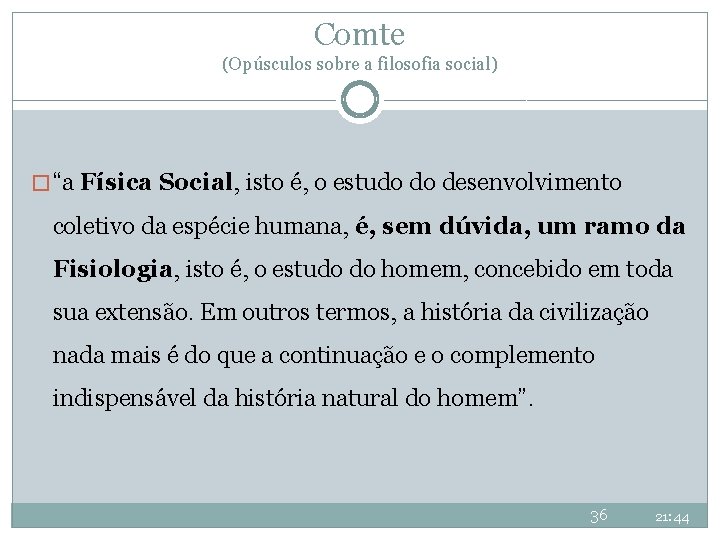 Comte (Opúsculos sobre a filosofia social) � “a Física Social, isto é, o estudo Comte (Opúsculos sobre a filosofia social) � “a Física Social, isto é, o estudo