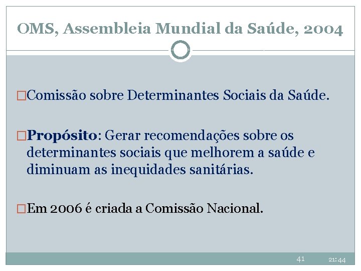 OMS, Assembleia Mundial da Saúde, 2004 �Comissão sobre Determinantes Sociais da Saúde. �Propósito: Gerar OMS, Assembleia Mundial da Saúde, 2004 �Comissão sobre Determinantes Sociais da Saúde. �Propósito: Gerar