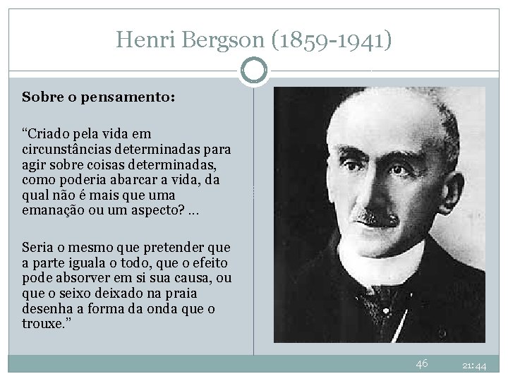 Henri Bergson (1859 -1941) Sobre o pensamento: “Criado pela vida em circunstâncias determinadas para Henri Bergson (1859 -1941) Sobre o pensamento: “Criado pela vida em circunstâncias determinadas para