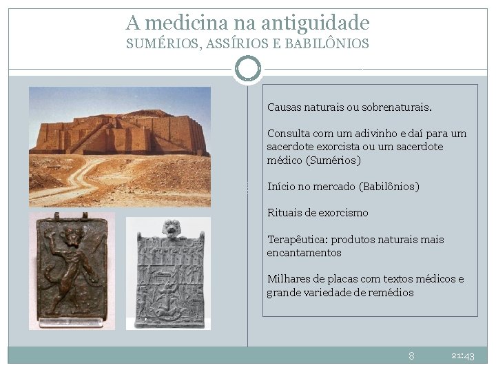 A medicina na antiguidade SUMÉRIOS, ASSÍRIOS E BABILÔNIOS Causas naturais ou sobrenaturais. Consulta com A medicina na antiguidade SUMÉRIOS, ASSÍRIOS E BABILÔNIOS Causas naturais ou sobrenaturais. Consulta com