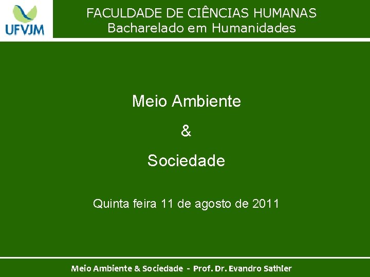 FACULDADE DE CIÊNCIAS HUMANAS Bacharelado em Humanidades Meio Ambiente & Sociedade Quinta feira 11