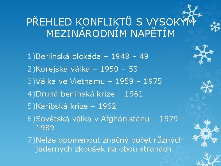 PŘEHLED KONFLIKTŮ S VYSOKÝM MEZINÁRODNÍM NAPĚTÍM 1)Berlínská blokáda – 1948 – 49 2)Korejská válka