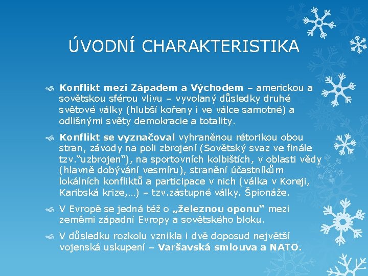 ÚVODNÍ CHARAKTERISTIKA Konflikt mezi Západem a Východem – americkou a sovětskou sférou vlivu –