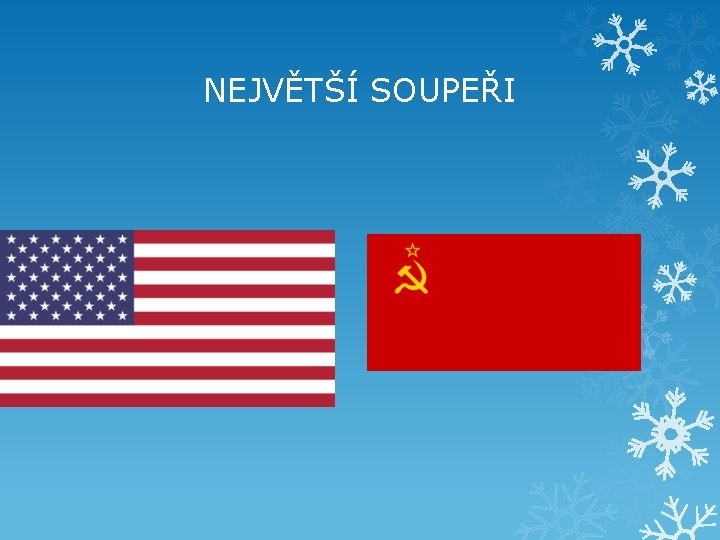 NEJVĚTŠÍ SOUPEŘI 