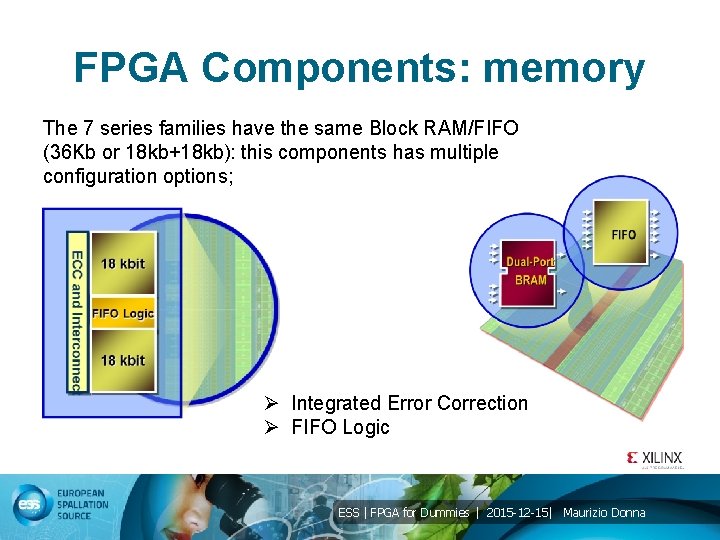 FPGA Components: memory The 7 series families have the same Block RAM/FIFO (36 Kb