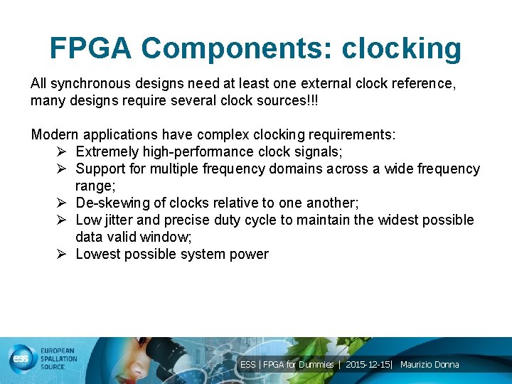 FPGA Components: clocking All synchronous designs need at least one external clock reference, many