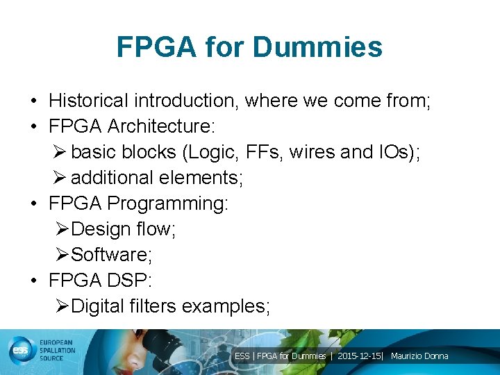 FPGA for Dummies • Historical introduction, where we come from; • FPGA Architecture: Ø