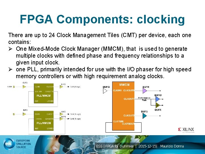 FPGA Components: clocking There are up to 24 Clock Management Tiles (CMT) per device,
