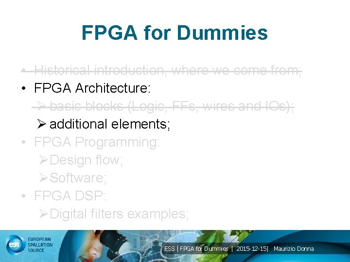 FPGA for Dummies • Historical introduction, where we come from; • FPGA Architecture: Ø