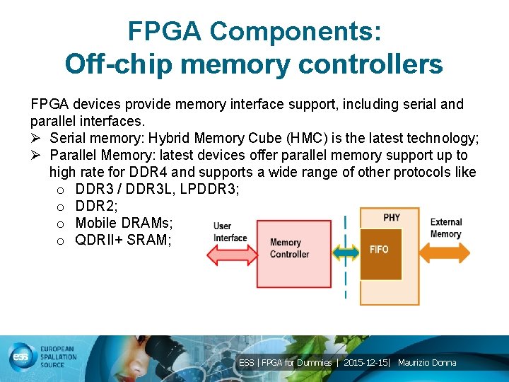 FPGA Components: Off-chip memory controllers FPGA devices provide memory interface support, including serial and