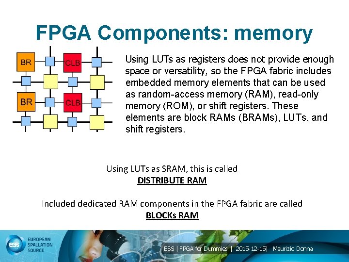 FPGA Components: memory Using LUTs as registers does not provide enough space or versatility,