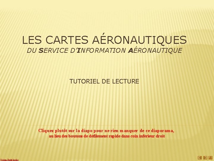 LES CARTES AÉRONAUTIQUES DU SERVICE D’INFORMATION AÉRONAUTIQUE TUTORIEL DE LECTURE Cliquez plutôt sur la