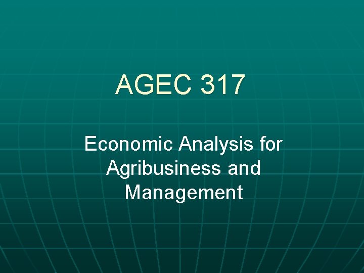 AGEC 317 Economic Analysis for Agribusiness and Management 