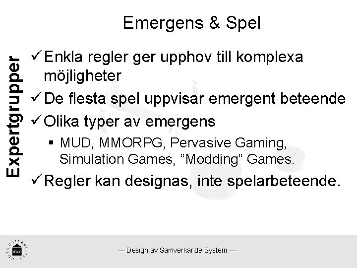 Expertgrupper Emergens & Spel ü Enkla regler ger upphov till komplexa möjligheter ü De