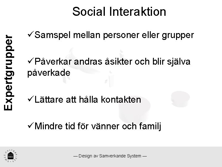 Expertgrupper Social Interaktion üSamspel mellan personer eller grupper üPåverkar andras åsikter och blir själva