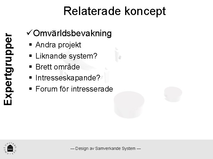 Expertgrupper Relaterade koncept üOmvärldsbevakning § § § Andra projekt Liknande system? Brett område Intresseskapande?