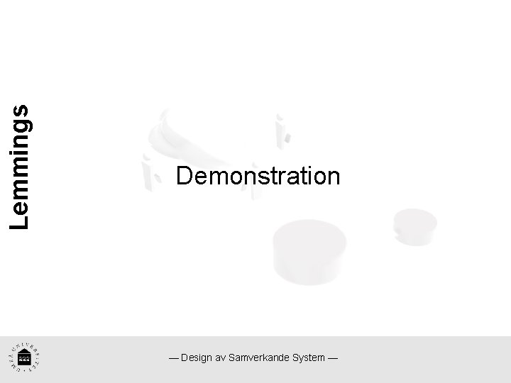 Lemmings Demonstration — Design av Samverkande System — 