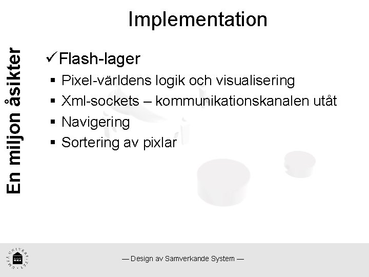 En miljon åsikter Implementation üFlash-lager § § Pixel-världens logik och visualisering Xml-sockets – kommunikationskanalen