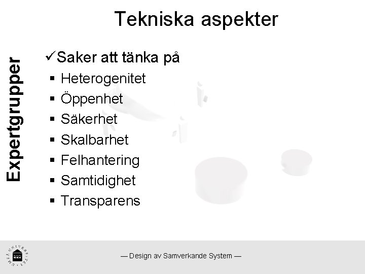 Expertgrupper Tekniska aspekter üSaker att tänka på § § § § Heterogenitet Öppenhet Säkerhet