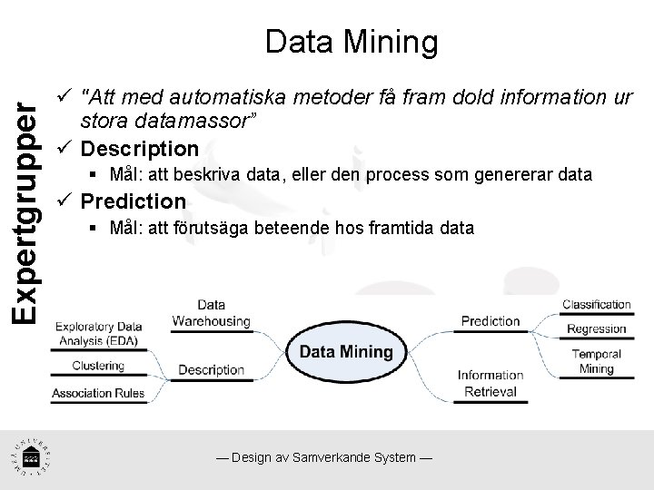 Expertgrupper Data Mining ü "Att med automatiska metoder få fram dold information ur stora