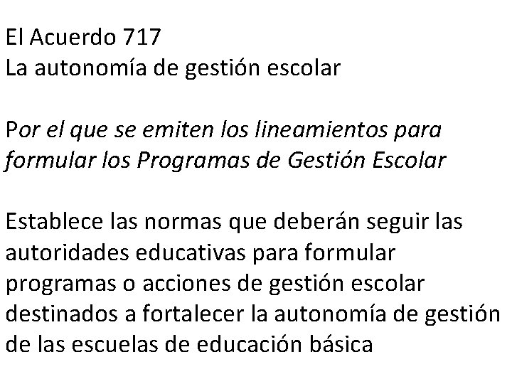 El Acuerdo 717 La autonomía de gestión escolar Por el que se emiten los