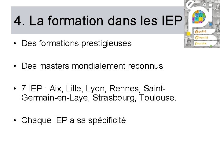 4. La formation dans les IEP • Des formations prestigieuses • Des masters mondialement 4. La formation dans les IEP • Des formations prestigieuses • Des masters mondialement
