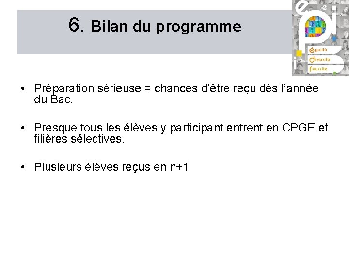 6. Bilan du programme • Préparation sérieuse = chances d’être reçu dès l’année du 6. Bilan du programme • Préparation sérieuse = chances d’être reçu dès l’année du