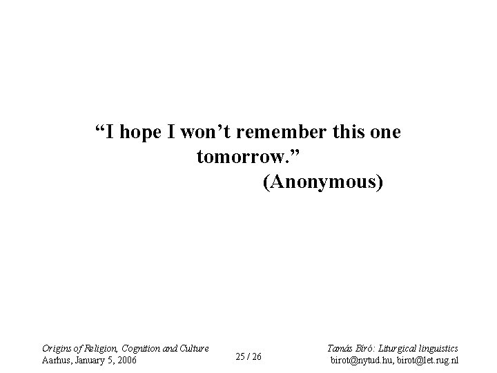 “I hope I won’t remember this one tomorrow. ” (Anonymous) Origins of Religion, Cognition