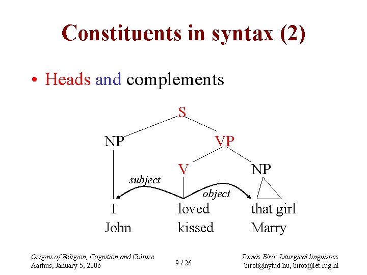 Constituents in syntax (2) • Heads and complements S NP VP subject V NP