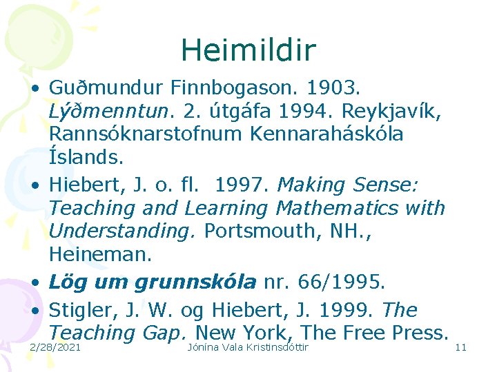 Heimildir • Guðmundur Finnbogason. 1903. Lýðmenntun. 2. útgáfa 1994. Reykjavík, Rannsóknarstofnum Kennaraháskóla Íslands. •