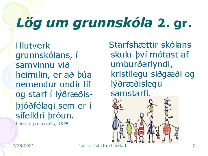 Lög um grunnskóla 2. gr. Hlutverk grunnskólans, í samvinnu við heimilin, er að búa