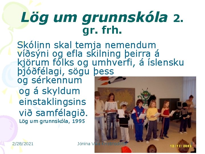 Lög um grunnskóla gr. frh. 2. Skólinn skal temja nemendum víðsýni og efla skilning