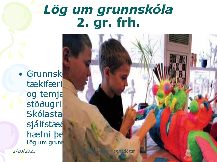 Lög um grunnskóla 2. gr. frh. • Grunnskólinn skal veita nemendum tækifæri til að