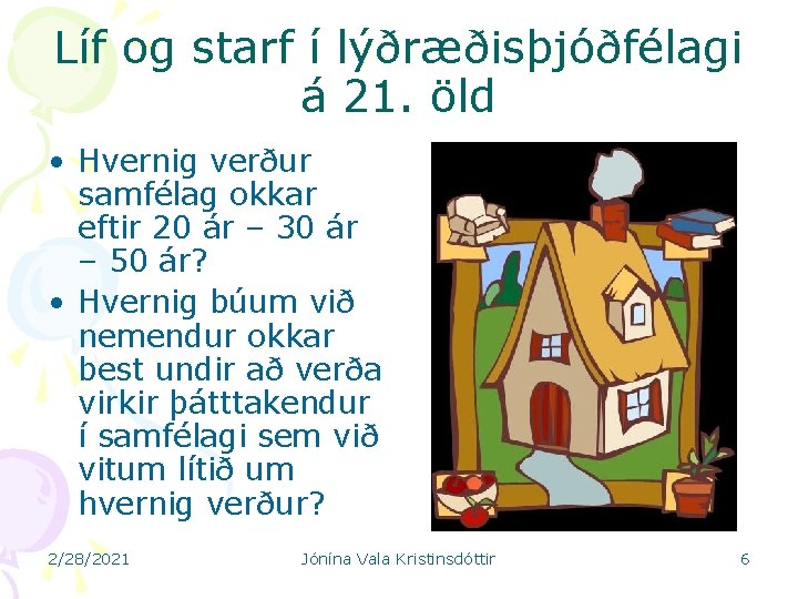 Líf og starf í lýðræðisþjóðfélagi á 21. öld • Hvernig verður samfélag okkar eftir