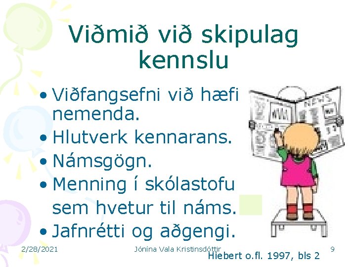 Viðmið við skipulag kennslu • Viðfangsefni við hæfi nemenda. • Hlutverk kennarans. • Námsgögn.