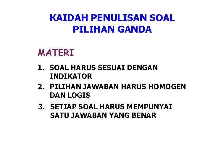 KAIDAH PENULISAN SOAL PILIHAN GANDA MATERI 1. SOAL HARUS SESUAI DENGAN INDIKATOR 2. PILIHAN