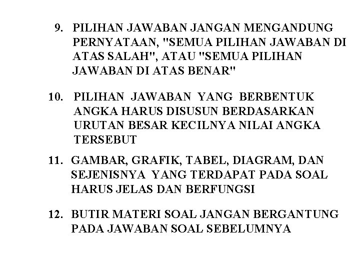 9. PILIHAN JAWABAN JANGAN MENGANDUNG PERNYATAAN, "SEMUA PILIHAN JAWABAN DI ATAS SALAH", ATAU "SEMUA